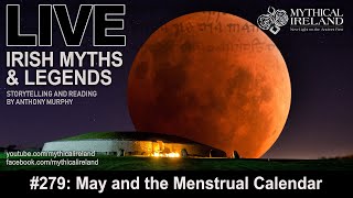 LIVE IRISH MYTHS EPISODE #279: May and the menstrual calendar