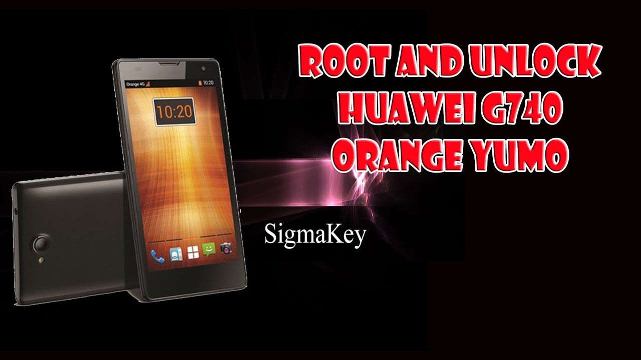 Root And Unlock Huawei G740 Orange Yumo By SigmaKey