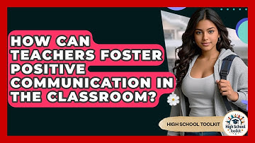 How Can Teachers Foster Positive Communication In The Classroom? - High School Toolkit