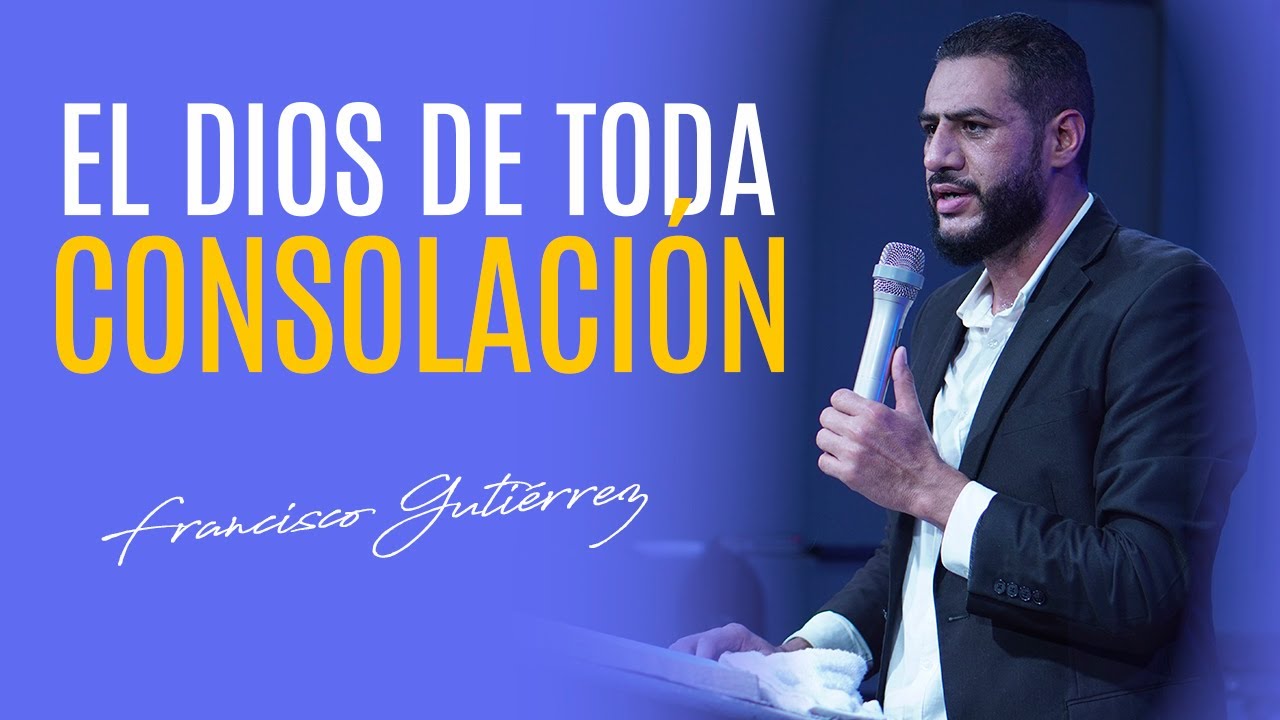 El Dios de Toda Consolación | Pastor Francisco Gutiérrez.
