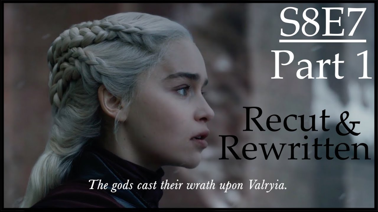 Game of Thrones S8E7 Recut/Rewritten Part 1