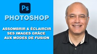 PHOTOSHOP - Assombrir et éclaircir grâce aux modes de fusion - Décembre 2023