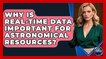 Why Is Real-Time Data Important for Astronomical Resources? - Profiles in Politics