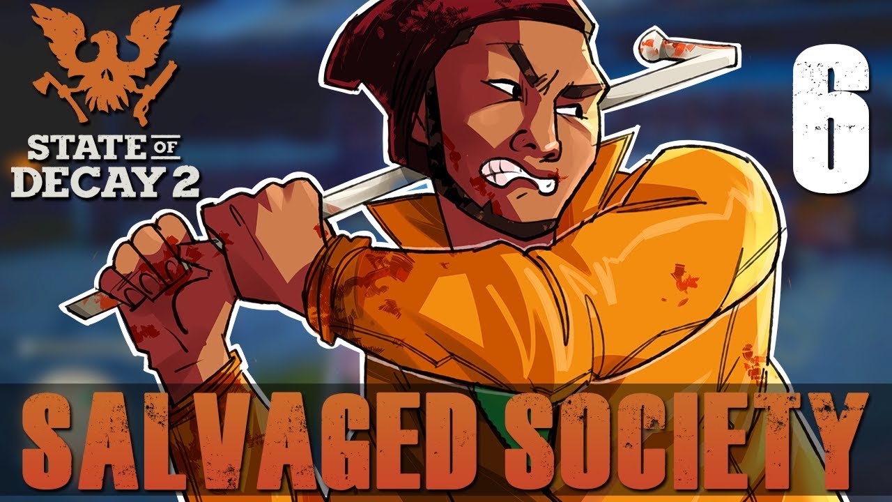 [6] Salvaged Society (Let's Play State of Decay 2 w/ GaLm and friends)