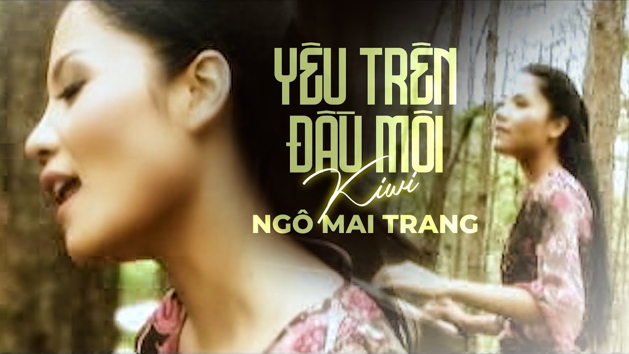 Yêu Trên Đầu Môi - Kiwi Ngô Mai Trang | Nhạc Trẻ Xưa hay nhất