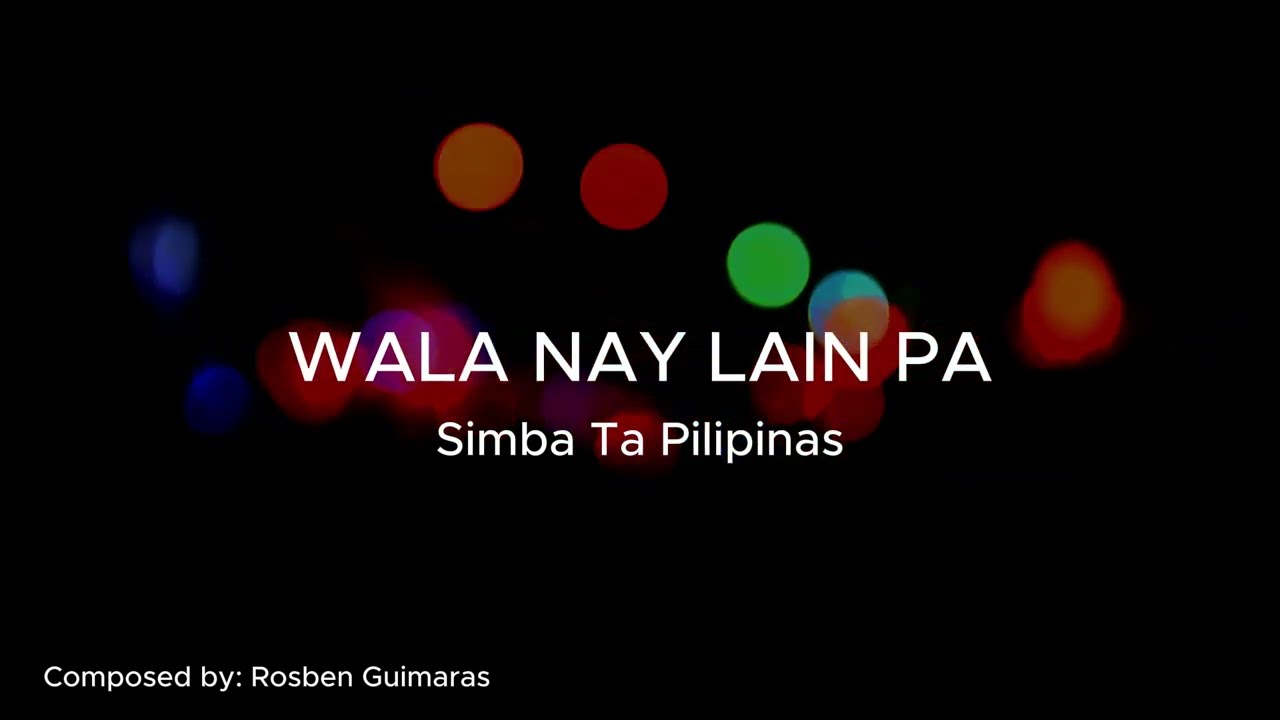Wala nay Lain pa (official Lyric video) by Simba Ta PILIPINAS singer composer: bro Rosben Guimaras