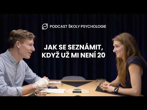 (7) Jak se seznámit, když už mi není 20 - Markéta Šetinová | Podcast Školy psychologie