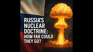 Russia’s Nuclear Doctrine: How Far Could They Go?