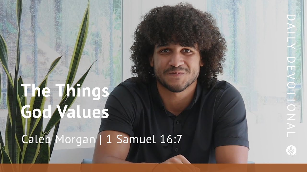 the-things-god-values-1-samuel-16-7-our-daily-bread-video
