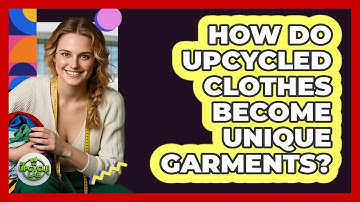 How Do Upcycled Clothes Become Unique Garments? - The Upcycle Lab