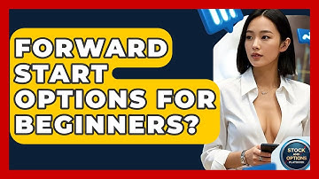 Forward Start Options For Beginners? - Stock and Options Playbook