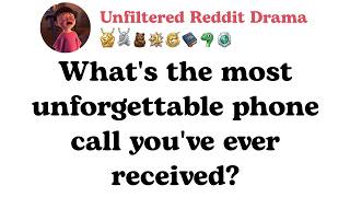 What's the most unforgettable phone call you've ever received?