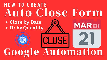 Google Form Automation: Auto Close Form by Date or Quantity Responses