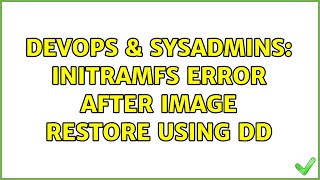 DevOps & SysAdmins: Initramfs error after image restore using dd Net Worth