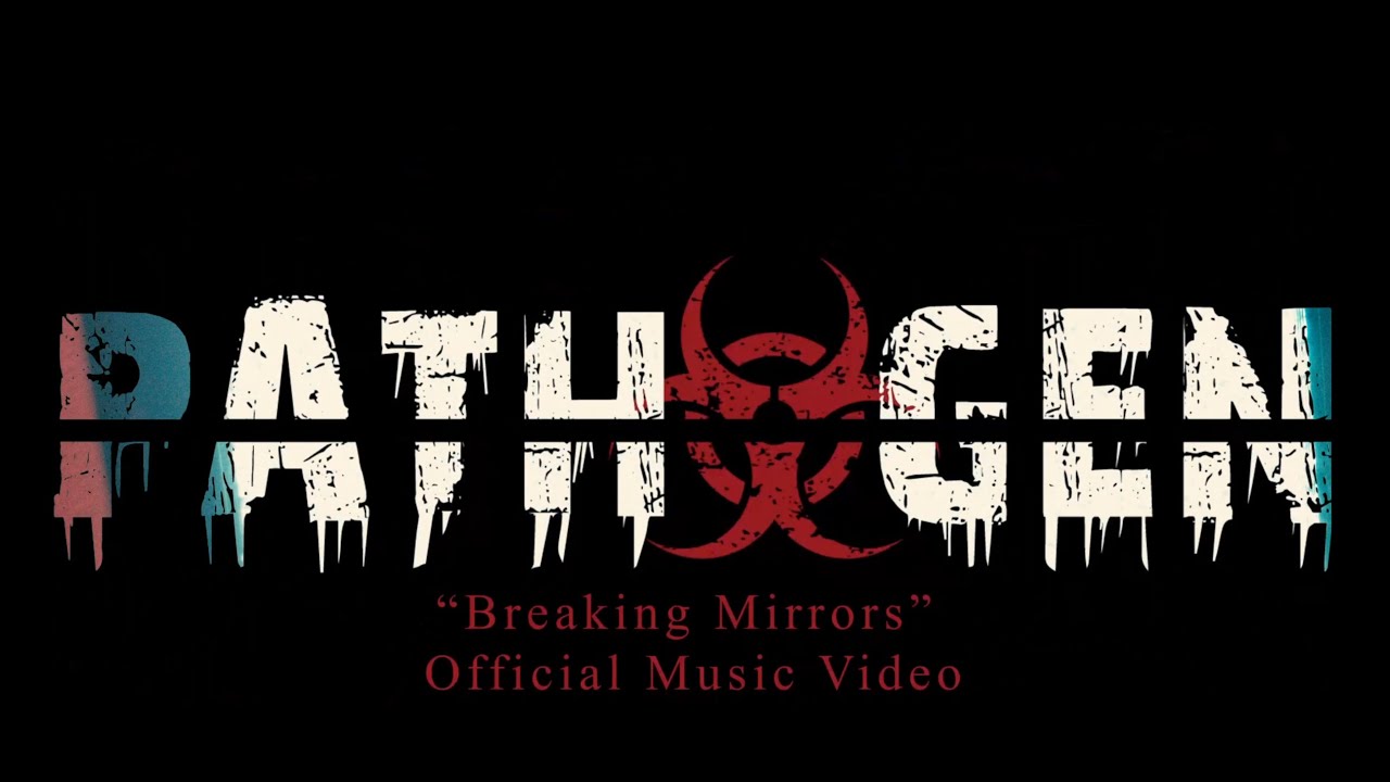 Watch Pathogen - "Breaking Mirrors" Official Music Video on YouTube Watch Pathogen - "Breaking Mirrors" Official Music Video on YouTube