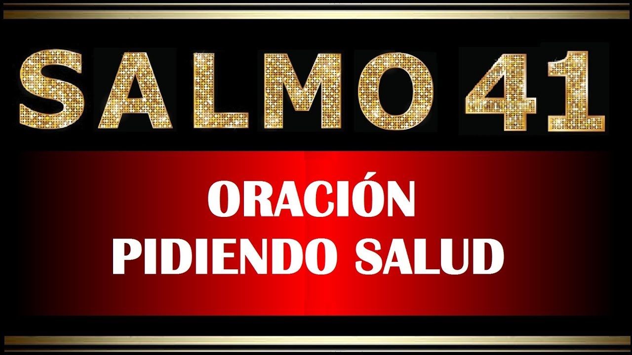 SALMO 41 - ORACIÓN PIDIENDO SALUD - CON EL DON DE LENGUAS E ...