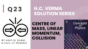 H C VERMA SOLUTIONS|| CENTRE OF MASS , MOMENTUM , COLLISION||COM||Q 23 ||IIT JEE||HINDI|| hcv|| URDU