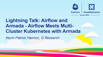 Lightning Talk: Airflow and Armada - Airflow Meets Multi-Cluster Kubernetes with... - Kevin Hannon