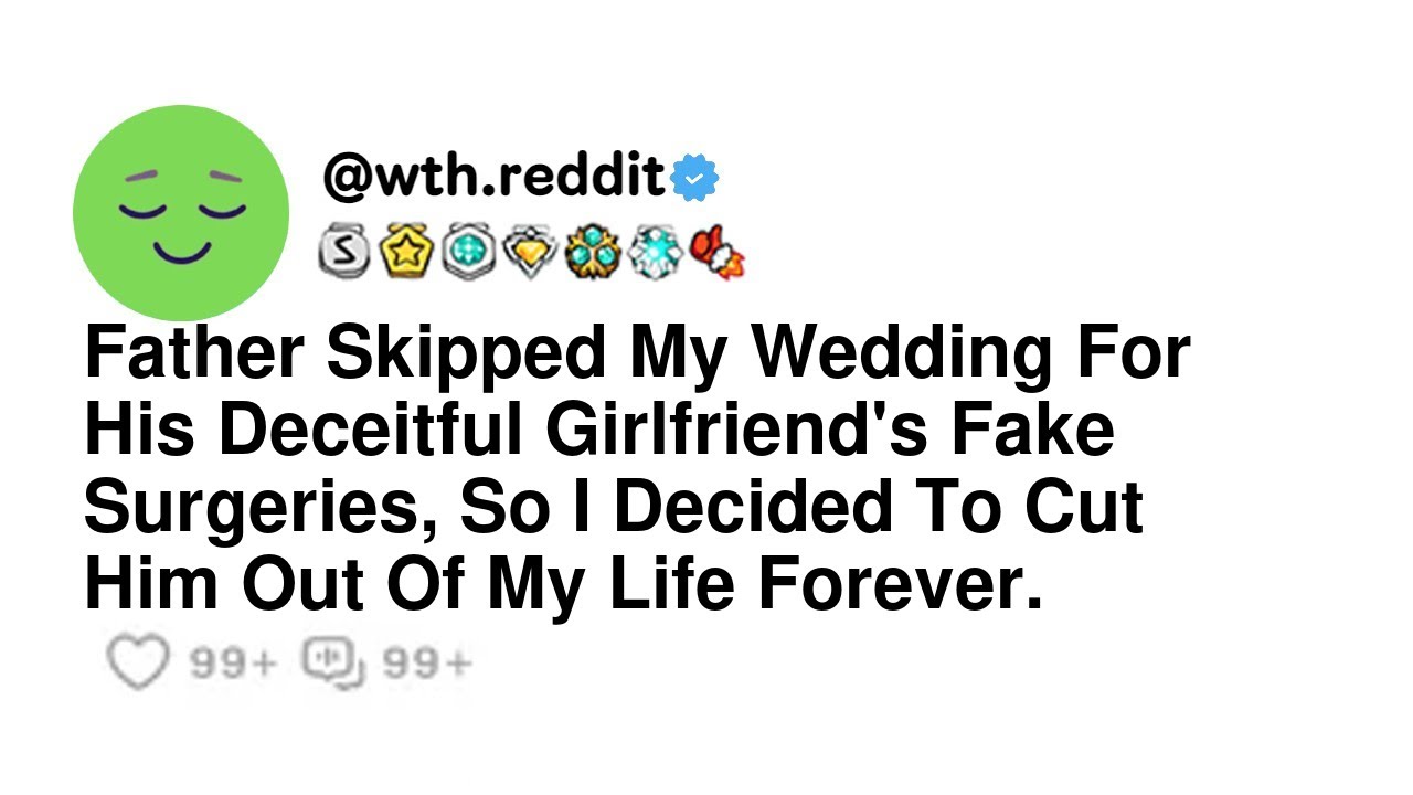 Father Skipped My Wedding For His Deceitful Girlfriend's Fake Surgeries, So I Decided To Cut Him ...