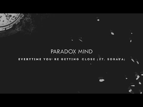 Paradox Mind - "Everytime You're Getting Close (ft.Soraya)"