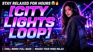 SUPER CHILL SLOW DJ | CITY LIGHTS LOOP |PERFECT FOR WORK | BOOST YOUR WORK MOOD | COFFEE VIBES