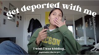 get deported with me (gdwm) || deportation diaries pt. 1
