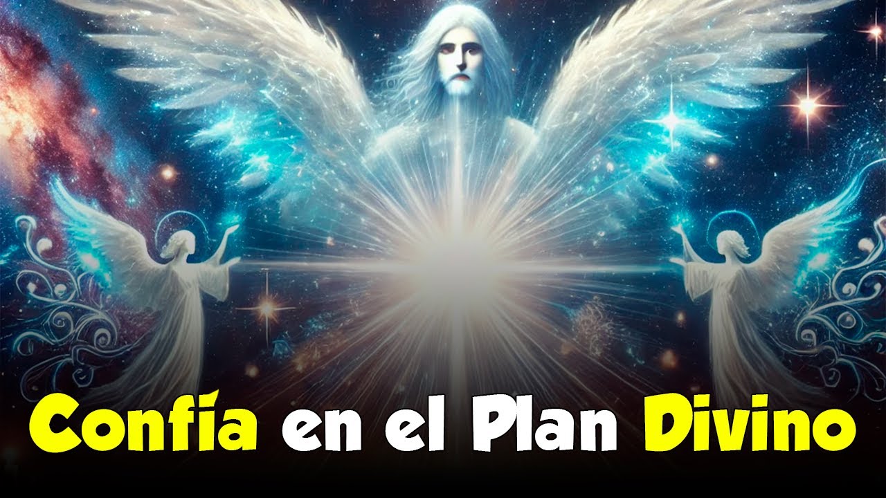 Confía en el PLAN DIVINO DE DIOS: Ángeles y Universo te Guían - YouTube