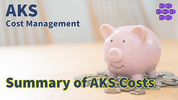 A summary of what makes up AKS Costs - Azure Kubernetes Service