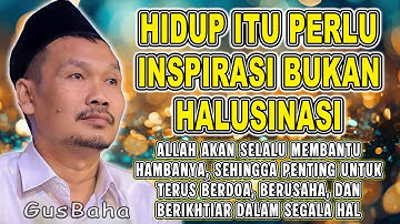 Gus Baha - HIDUP ITU PERLU INSPIRASI BUKAN HALUSINASI || #gusbahaterbaru #gusbaha 2025