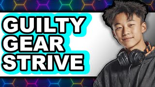 How to Guilty Gear Strive - Full Guide