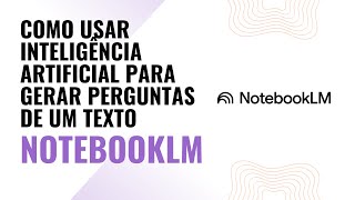 Como usar Inteligência Artificial para gerar perguntas de um texto | NotebookLM