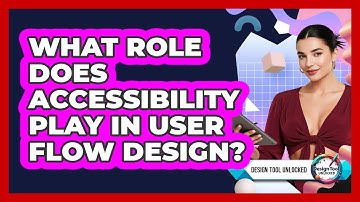 What Role Does Accessibility Play In User Flow Design? - Design Tool Unlocked