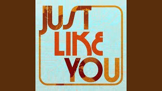Just Like You