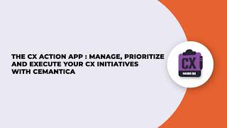Hands-on video : The Cemantica CX Action App, manage, prioritize and execute CX initiatives