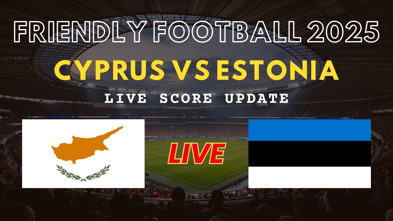 Cyprus vs Estonia Live Scores | Friendly International Football 2025