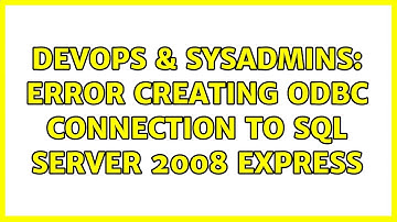 DevOps & SysAdmins: Error creating ODBC connection to SQL Server 2008 Express (2 Solutions!!)