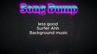 Less Good Surfer Ahh Background Music