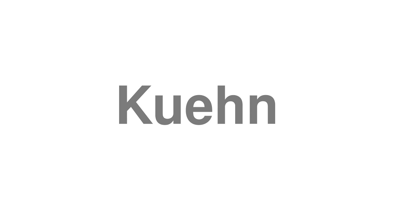 How to Pronounce "Kuehn"