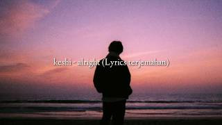 Keshi - alright (Lyrics) Terjemahan indonesia