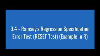 9.4 - Ramsey's Regression Specification Error Test (RESET Test) (Example in R)