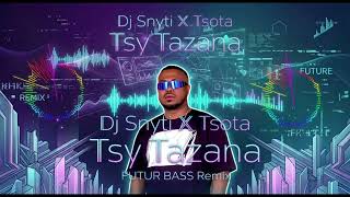 Tsota - tsy tazana - Dj Snyti [FUTUR BASS REMIX]