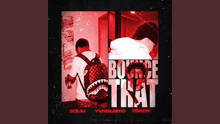 BOUNCE THAT (feat. Souh & Yvngleiito)