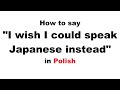 How to say i wish i could speak japanese instead in polish