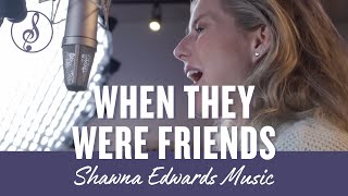 &quot;When They Were Friends | Shawna Edwards Music (Official MV 2024) - Inspirational Christian Song&quot;