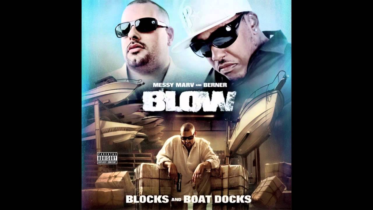 Messy Marv and Berner - Blow - Blocks and Boat Docks - Blow Feat Joe Blow