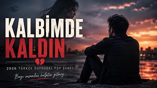 Kalbi̇mde Kaldin 2026 Türkçe Duygusal Pop Şarkı 💔 Türkçe Romantic Song