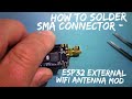 IoT#83 – How to solder SMA Connector - ESP32 External WiFi Antenna Mod #1