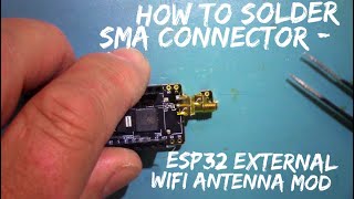 IoT#83 – How to solder SMA Connector - ESP32 External WiFi Antenna Mod #1