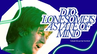 Djo - Lonesome is a state of mind LEGENDADO