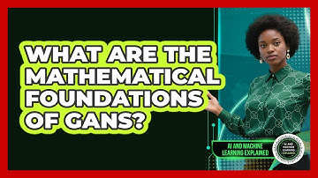 What Are The Mathematical Foundations Of GANs? - AI and Machine Learning Explained